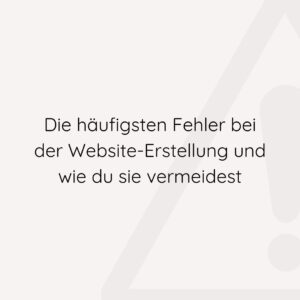 Titelbild für den Blogbeitrag: die häufigsten Fehler bei der Website-Erstellung. Im Hintergrund ist ein "Achtung"-Schild zu sehen. Der Titel steht im Vordergrund.